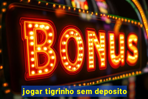 jogar tigrinho sem deposito